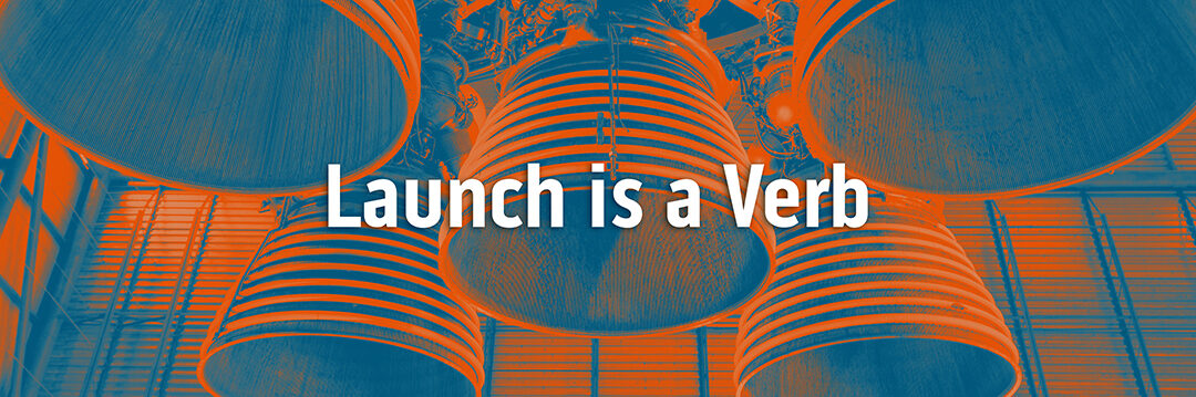 Launch is a Verb