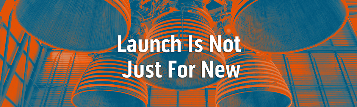 Launch is Not Just for New