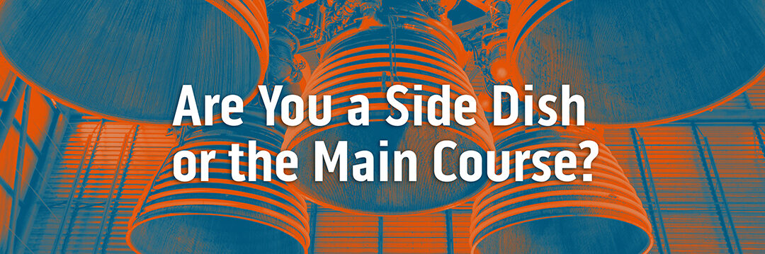 Are You a Side Dish or the Main Course?