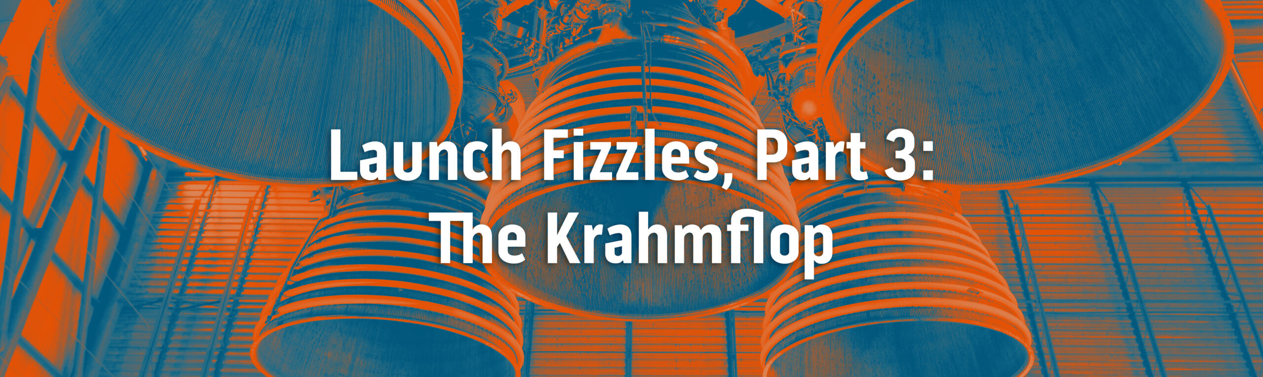 Launch Fizzles Part 3: The Krahmflop