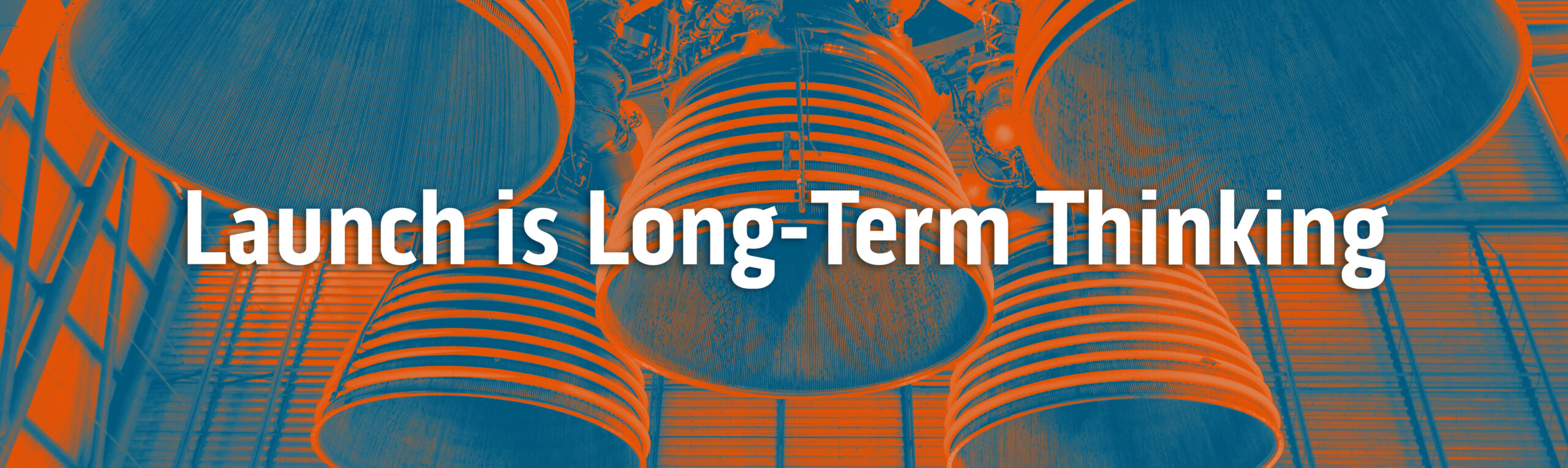 Launch is Long-Term Thinking