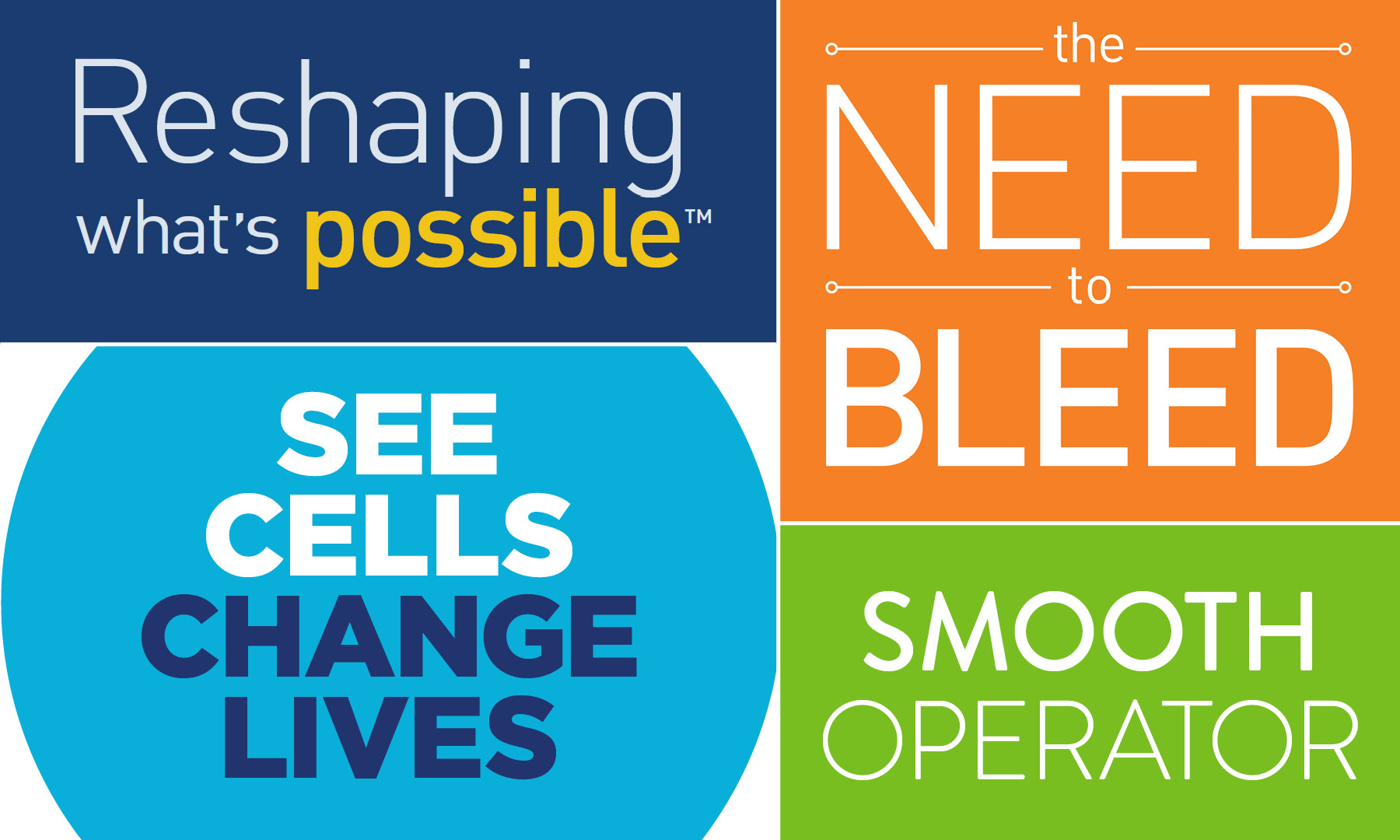 Reshaping what's possible. The need to bleed. See Cells, Change Lives. Smooth Operator. Graphic: each phrase is in its own colorful section.